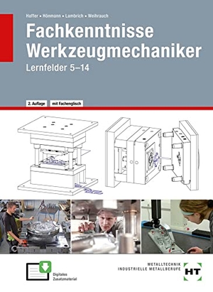 Haffer, Reiner / Hönmann, Robert et al. Fachkenntnisse Werkzeugmechaniker - Lernfelder 5 -14. Handwerk + Technik GmbH, 2019.