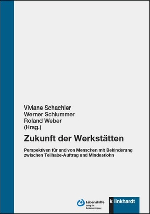 Schachler, Viviane / Werner Schlummer et al (Hrsg.). Zukunft der Werkstätten - Perspektiven für und von Menschen mit Behinderung zwischen Teilhabe-Auftrag und Mindestlohn. Klinkhardt, Julius, 2023.