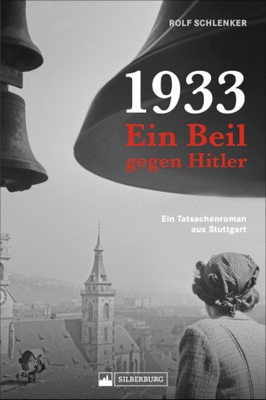 Schlenker, Rolf. 1933 - Ein Beil gegen Hitler - Ein Tatsachenroman aus Stuttgart. Silberburg Verlag, 2020.