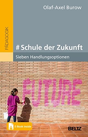 Burow, Olaf-Axel. # Schule der Zukunft - Sieben Handlungsoptionen. Mit E-Book inside. Beltz Verlagsgruppe, 2022.