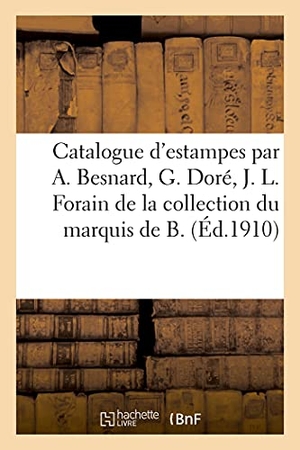 Delteil, Loÿs. Catalogue d'estampes modernes par A. Besnard, G. Doré, J. L. Forain - de la collection de M. le marquis de B.. Hachette Livre, 2021.