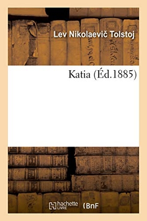 Tolstoï, Léon / Auguste-Henri Blanc de La Nau Hauterive. Katia. Hachette Livre, 2021.