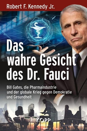 Kennedy, Robert F.. Das wahre Gesicht des Dr. Fauci - Bill Gates, die Pharmaindustrie und der globale Krieg gegen Demokratie und Gesundheit. Kopp Verlag, 2022.