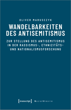 Marusczyk, Oliver. Wandelbarkeiten des Antisemitismus - Zur Stellung des Antisemitismus in der Rassismus-, Ethnizitäts- und Nationalismusforschung. Transcript Verlag, 2022.