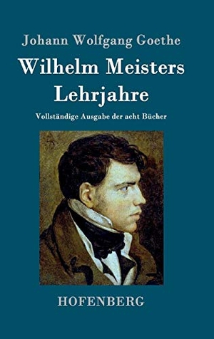 Goethe, Johann Wolfgang. Wilhelm Meisters Lehrjahre - Vollständige Ausgabe der acht Bücher. Henricus - Edition Deutsche Klassik GmbH, Berlin, 2015.
