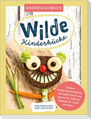 Wilde Kinderküche | Gesund und lecker kochen und backen für und mit Kindern | Kochen mit heimischen Wildkräutern, Früchten und Pflanzen | für Allergiker geeignet