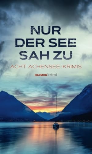Lorenz, Wiebke / Kolozs, Martin et al. Nur der See sah zu - Acht Achensee-Krimis. Haymon Verlag, 2023.