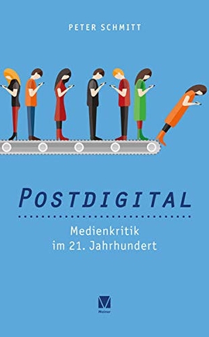 Schmitt, Peter. Postdigital: Medienkritik im 21. Jahrhundert. Meiner Felix Verlag GmbH, 2021.