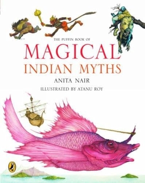 Nair, Anita / Atanu Roy. The Puffin Book of Magical Indian Myths. Penguin Random House India Pvt. Ltd, 2023.