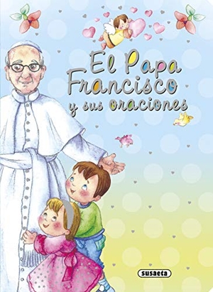 Benito Monge, Antonio De / Marifé González. El Papa Francisco y sus oraciones. Susaeta Ediciones, 2015.