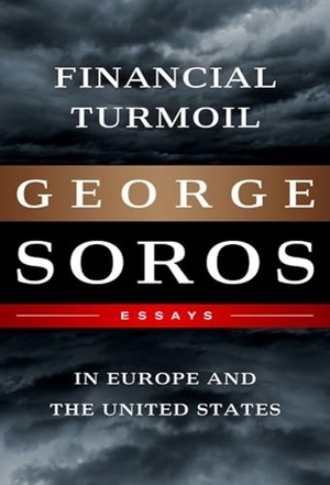 Soros, George. Financial Turmoil in Europe and the United States - Essays. PublicAffairs,U.S., 2012.