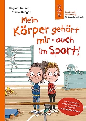 Geisler, Dagmar / Alexandra Ndolo. Mein Körper gehört mir - auch im Sport! (Starke Kinder, glückliche Eltern) - Missbrauchsprävention im Sport - In Zusammenarbeit mit Leistungssportlerin und Aktivistin Alexandra Ndolo. Loewe Verlag GmbH, 2023.