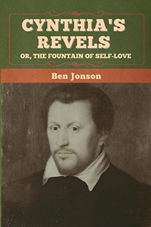 Jonson, Ben. Cynthia's Revels; Or, The Fountain of Self-Love. Bibliotech Press, 2020.