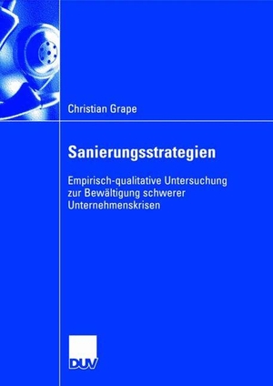 Grape, Christian. Sanierungsstrategien - Empirisch-qualitative Untersuchung zur Bewältigung schwerer Unternehmenskrisen. Deutscher Universitätsverlag, 2006.