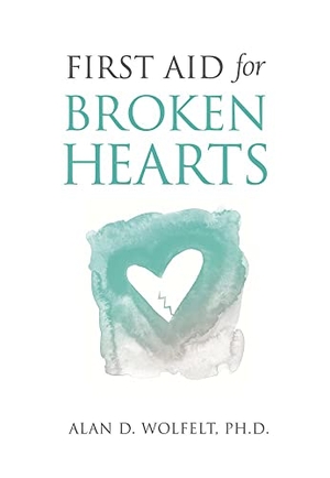 Wolfelt. First Aid for Broken Hearts. Companion Press (CO), 2019.