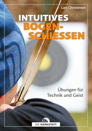 Christensen, Lars. Intuitives Bogenschießen - Übungen für Technik und Geist. Die Werkstatt GmbH, 2026.