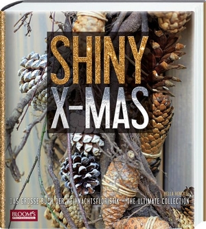 Shiny X-Mas - Das große Buch der Weihnachtsfloristik. Blooms GmbH, 2016.
