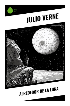 Verne, Julio. Alrededor de la Luna - Aventura espacial clásica entre astronomía del siglo XIX, humor y ciencia ficción temprana. Sharp Ink, 2024.