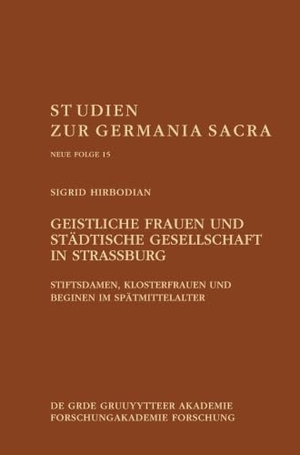 Hirbodian, Sigrid. Geistliche Frauen und städtische Gesellschaft in Straßburg - Stiftsdamen, Klosterfrauen und Beginen im Spätmittelalter. de Gruyter Akademie, 2026.