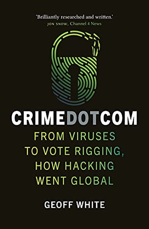 White, Geoff. Crime Dot Com - From Viruses to Vote Rigging, How Hacking Went Global. Reaktion Books, 2021.