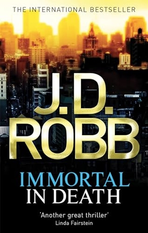 Robb, J. D.. Immortal In Death - Crime and punishment is Lieutenant Eve Dallas's business. Murder her speciality.. Wayland, 2010.