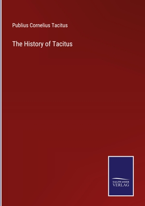 Tacitus, Publius Cornelius. The History of Tacitus. Outlook, 2022.