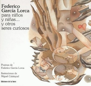 García Lorca, Federico / Miguel Calatayud. Federico García Lorca para niños y niñas-- y otros seres. Ediciones de la Torre, 2008.