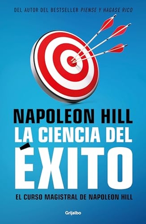 Hill, Napoleón. La Ciencia del Éxito/ Napoleon Hill's Master Course. the Original Science of Success. Prh Grupo Editorial, 2022.