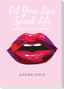 Let Your Lips Speak Life