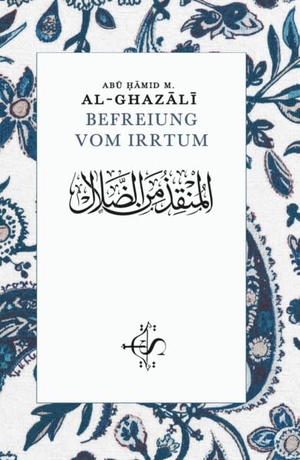 Al-Ghazali, Abu Hamid M.. Befreiung vom Irrtum - Munqid mine'd-Dalâl. Spohr Verlag, 2026.