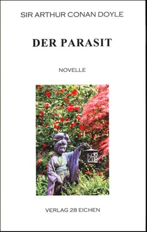 Doyle, Arthur Conan. Der Parasit - Novelle. Verlag 28 Eichen, 2015.