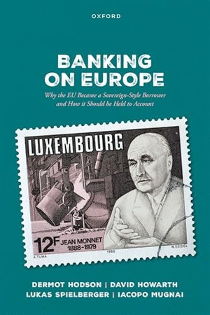 Hodson, Dermot / Howarth, David et al. Banking on Europe - Why the EU Became a Sovereign-Style Borrower and How It Should Be Held to Account. Oxford University Press, 2026.