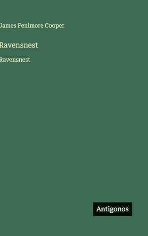 Cooper, James Fenimore. Ravensnest - Ravensnest. Antigonos Verlag, 2025.