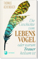 Die Geschichte vom Lebensvogel oder: Warum Trauer heilsam ist