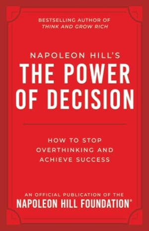 Hill, Napoleon. Napoleon Hill's the Power of Decision - How to Stop Overthinking and Achieve Success. Sound Wisdom, 2026.