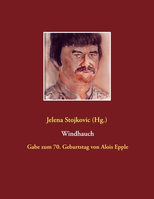 Stojkovic, Jelena (Hrsg.). Windhauch - Gabe zum 70. Geburtstag von Alois Epple. Books on Demand, 2020.