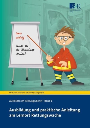Grönheim, Michael / Charlotte Kemperdick. Ausbildung und praktische Anleitung am Lernort Rettungswache. Stumpf + Kossendey GmbH, 2018.