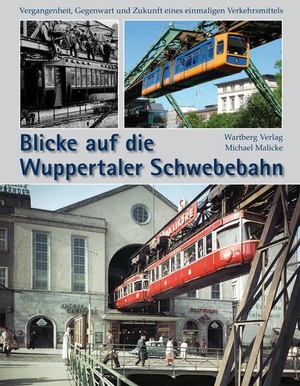 Malicke, Michael. Blicke auf die Wuppertaler Schwebebahn - Vergangenheit, Gegenwart und Zukunft eines einmaligen Verkehrsmittels. Wartberg Verlag, 2009.