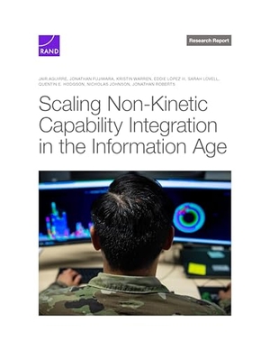 Aguirre, Jair / Fujiwara, Jonathan et al. Scaling Non-Kinetic Capability Integration in the Information Age. RAND Corporation, 2024.