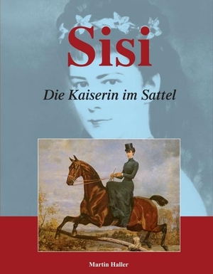 Haller, Martin. Sisi - Die Kaiserin im Sattel. Buchschmiede, 2018.