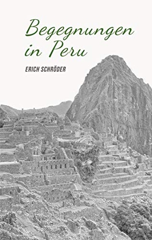 Schröder, Erich. Begegnungen in Peru. Books on Demand, 2020.