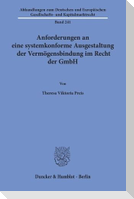 Anforderungen an eine systemkonforme Ausgestaltung der Vermögensbindung im Recht der GmbH