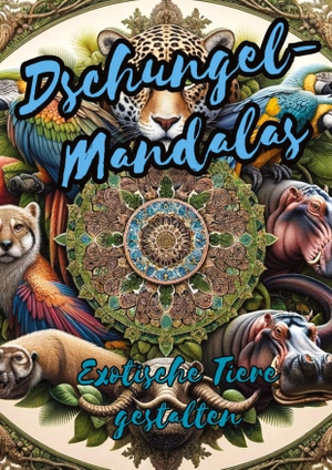 Hagen, Christian. Dschungel-Mandalas: Exotische Tiere gestalten - 40 Mandalas von Tieren. tredition, 2023.