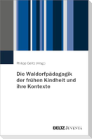 Die Waldorfpädagogik der frühen Kindheit und ihre Kontexte