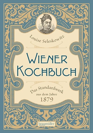 Seleskowitz, Louise. Wiener Kochbuch - Das Standardwerk aus dem Jahre 1879. Braumüller GmbH, 2026.