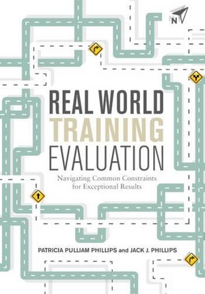 Phillips, Patricia Pulliam / Jack J Phillips. Real World Training Evaluation - Navigating Common Constraints for Exceptional Results. ASTD, 2015.