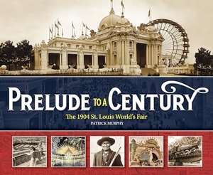 Murphy, Patrick. Prelude to a Century: The 1904 St. Louis World's Fair. Reedy Press, 2024.