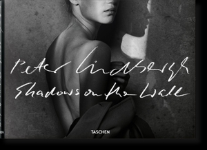 Peter Lindbergh. Shadows on the Wall. Taschen GmbH, 2022.