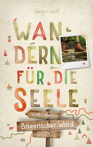 Wolf, Gregor. Bayerischer Wald. Wandern für die Seele - Wohlfühlwege. Droste Verlag, 2021.