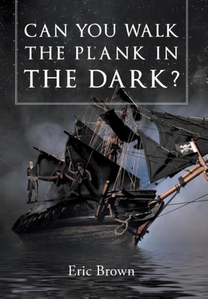 Brown, Eric. Can You Walk The Plank in The Dark?. Publishing Services Consortium, LLC (Psc), 2016.